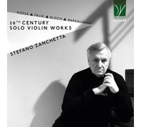 ZANCHETTA, STEFANO - RÓZSA, FALIK, BLOCH, BARKAUSKAS: 20TH CENTURY SOLO VIOLIN WORKS