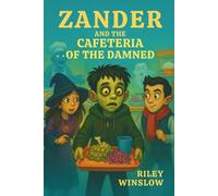 Zander and the Cafeteria of the Damned: The Rotwood School Series #5 (Zander and the Rotwood School for the Misunderstood)