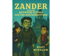 Zander and the Rotwood School for the Misunderstood: A Spooky Adventure About Friendship, Courage, and Secrets.: 1