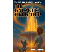 Zander Nova and the Galactic Field Trip: Book 1 in the Zander Nova Series