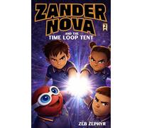 Zander Nova and the Time Loop Tent: A Middle Grade Sci-Fi Adventure (Ages 8-12) (Zander Nova Series)