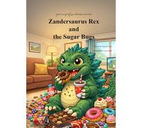 Zandersaurus Rex & the Sugar Bugs (Journeys of Zandersaurus)