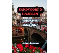 ZANDVOORT & HAARLEM REISEFÜHRER 2026-2027: Entdecken Sie das niederländische Strandleben, historische Straßen, Küsten Abenteuer, Kultur, Kulinarik und unvergessliche Tagesausflüge.