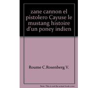 zane cannon el pistolero Cayuse le mustang histoire d'un poney indien