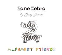 Zane Zebra: An Amazing Lazy Tale: The Amazing Lazy Tale: 26 (Alphabet Friends)