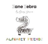 Zane Zebra: The Amazing Lazy Tale: 26 (Alphabet Friends)