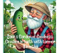 Zane's Garden of Goodness: Growing in Faith with Farmer Timothy
