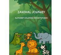 ZANIMAL JOURNEY: ALPHABET COLORING BOOK FOR KIDS WITH FUN FACTS!