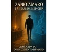 Zânio Amaro E As Eras Da Medicina (ebook)