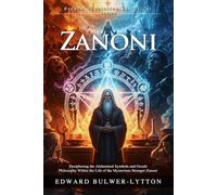 Zanoni: A Rosicrucian Tale of Magic, Immortality, and Eternal Love: Visions of the French Revolution and Magic - Illustrated, Biography, Modern Critiques