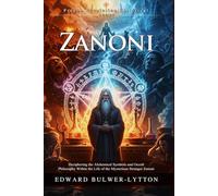 Zanoni: A Rosicrucian Tale of Magic, Immortality, and Eternal Love: Visions of the French Revolution and Magic - Illustrated, Biography, Modern Critiques