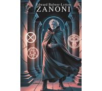 Zanoni: An Occult Romance of the French Revolution (Annotated)