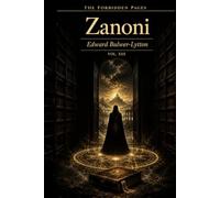 Zanoni: Collector's Annotated Edition (Forbidden Pages, Vol. XIII): The Rosicrucian's Secret | Gothic Masterpiece of Immortality and Sacrifice: A ... that destroys. A love that costs everything
