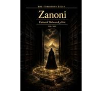 Zanoni: Collector's Annotated Edition (Forbidden Pages, Vol. XIII): The Rosicrucian's Secret | Gothic Masterpiece of Immortality and Sacrifice: A ... that destroys. A love that costs everything