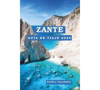 Zante Guía De Viaje 2026: La escapada isleña más espectacular de Grecia, acantilados dramáticos, mares cristalinos, cultura auténtica y atardeceres inolvidables