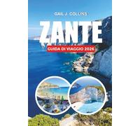 ZANTE GUIDA DI VIAGGIO 2026: Scopri la Spiaggia del Relitto, l'Isola delle Tartarughe, le Grotte Blu, le Evasioni Romantiche, le Avventure Estive e le Autentiche Esperienze Insulari Greche