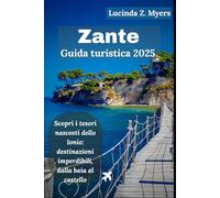 Zante Guida turistica 2025: Scopri i tesori nascosti dello Ionio: destinazioni imperdibili, dalla baia al castello