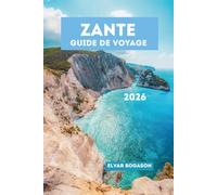 Zante Guide de Voyage 2026: Découvrez la spectaculaire île Ionienne de Grèce en Europe, des plages mondialement célèbres et falaises pittoresques aux ... cuisine locale et les aventures inoubliables