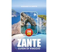 ZANTE GUIDE DE VOYAGE 2026: Explorez la plage des naufrages, les grottes bleues, les villages cachés, les sentiers de randonnée, les excursions en ... des cartes et des astuces judicieuses pour c