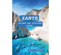 Zante Guide De Voyage 2026: L'évasion insulaire la plus spectaculaire de Grèce, falaises spectaculaires, mers cristallines, culture authentique et couchers de soleil inoubliables