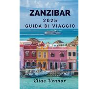 ZANZIBAR 2025 GUIDA DI VIAGGIO: Sulle orme dei sultani e delle vele