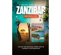 ZANZIBAR 2026 TRAVEL GUIDE: DISCOVER TOP ATTRACTIONS, HIDDEN GEM & AUTHENTIC LOCAL EXPERIENCES