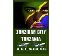 ZANZIBAR CITY TANZANIA Guida di viaggio 2026 (AFRICA COUNTRIES UPDATED LOW BUDGET TRAVEL GUIDE (ENGLISH, GERMAN, ITALIAN, FRENCH, JAPANESE, SPANISH, DUTCH, POLISH))