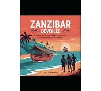 Zanzibar dévoilée : 2025-2026: « Le guide de voyage ultime pour les aventures, la beauté côtière et les trésors culturels de l'île aux épices »