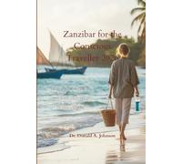 Zanzibar for the Conscious Traveller 2026: From Stone Town to the Spice Trails - A Conscious Traveller’s Guide to Zanzibar’s Hidden Charms