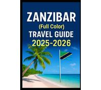 Zanzibar (full color travel guide) 2025-2026: Explore Experts ultimate budgeted Food and Accomodation vacation planning tricks