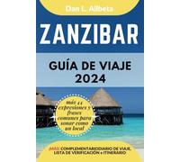 ZANZIBAR Guía de viaje 2024: Para viajeros solitarios, familias, parejas y atracciones imperdibles con un plan de itinerario ideal de 7 días y una ... (Guía de viaje de bolsillo fácil y sencilla)