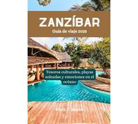 Zanzíbar Guía de viaje 2025: Tesoros culturales, playas soleadas y emociones en el océano