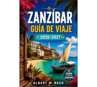 ZANZÍBAR GUÍA DE VIAJE 2026-2027: Descubre Stone Town, granjas de especias, playas de arena blanca y cultura suajili en el archipiélago del océano Índico