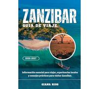 ZANZÍBAR GUÍA DE VIAJE 2026-2027: Información esencial para viajar, experiencias locales y consejos prácticos para visitar Zanzíbar.