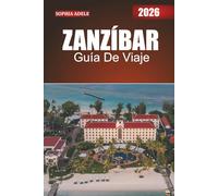 ZANZÍBAR GUÍA DE VIAJE 2026: Donde las influencias africanas, árabes y europeas se encuentran en perfecta armonía