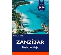 ZANZÍBAR Guía de viaje 2026: Playas principales, Stone Town, tours de especias, safaris e itinerarios de vacaciones