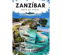 ZANZÍBAR GUÍA DE VIAJE: Su Guía esencial para las 100 cosas divertidas y emocionantes para hacer y ver