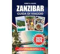 ZANZIBAR GUIDA DI VIAGGIO 2025-2026: Dove alloggiare, cosa mangiare e le principali attrazioni sull'Isola delle Spezie