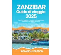 ZANZIBAR GUIDA DI VIAGGIO 2025: Pianifica, esplora e rilassati: dalle spezie alle spiagge e alla fauna selvatica