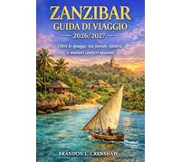 ZANZIBAR GUIDA DI VIAGGIO 2026/2027: Oltre le spiagge, tra foreste, fattorie e sentieri costieri nascosti