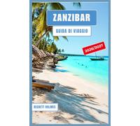 ZANZIBAR Guida di viaggio 2026-2027: Pianificazione del budget, estensioni del safari, esperienze a Stone Town e fughe al mare da Nungwi a Jambiani