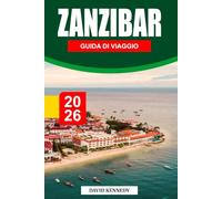 ZANZIBAR GUIDA DI VIAGGIO 2026: Coste profumate di spezie, mari turchesi e patrimonio swahili al largo della costa della Tanzania