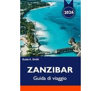 ZANZIBAR Guida di viaggio 2026: Le migliori spiagge, Stone Town, tour delle spezie, safari e itinerari per le vacanze