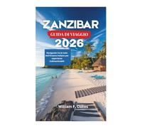 ZANZIBAR GUIDA DI VIAGGIO 2026: Navigando tra le isole dell'Oceano Indiano per esperienze indimenticabili