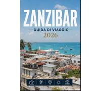 ZANZIBAR GUIDA DI VIAGGIO 2026: Rendi ogni momento in città davvero speciale