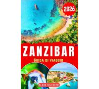 Zanzibar Guida di Viaggio 2026: Scopri i tesori costieri, le attrazioni culturali, i consigli economici e gli itinerari facili per esplorare l'isola in tutta tranquillità. (GUIDE DI NATALE)
