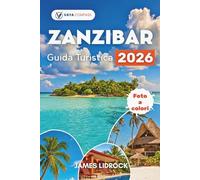 ZANZIBAR Guida Turistica 2026: Esplora i vicoli storici di Stone Town e le incontaminate sabbie bianche di Nungwi con consigli esperti per lo ... di Mnemba e il paradiso del kitesurf di Paje