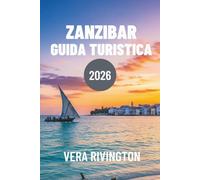 ZANZIBAR GUIDA TURISTICA 2026: Uno sguardo dall'interno alla vita sull'isola oltre i resort
