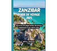 ZANZIBAR Guide de voyage 2025: Découvrez des plages dorées, des saveurs audacieuses et une culture riche