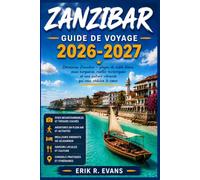 ZANZIBAR GUIDE DE VOYAGE 2026-2027: Comment explorer les plages, les récifs coralliens et la culture swahilie en toute confiance lors de votre première visite